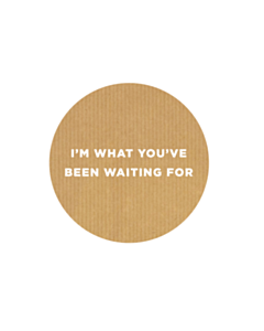 I'm What You've Been Waiting For Stickers 40mm