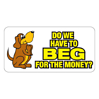 Do We Have To Beg For The Money Stickers 50x25mm